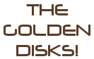 The Golden Disks!
